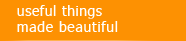 Useful Things Made Beautiful